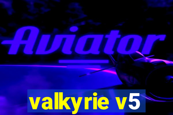 valkyrie v5